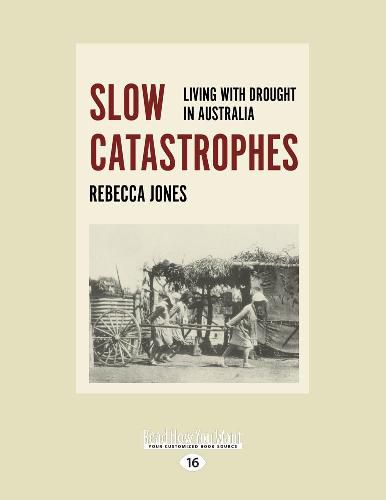 Cover image for Slow Catastrophes: Living with Drought in Australia