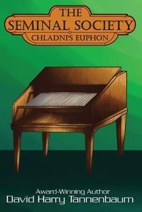 Cover image for The Seminal Society: Chladni's Euphon: Edison's Phonograph