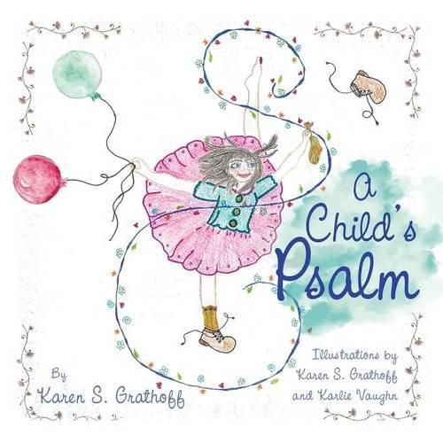 Cover image for A Child's Psalm: Illustrations by Karen S. Grathoff and Karlie Vaughn