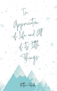 Cover image for In Appreciation of Life and All of its Little Things