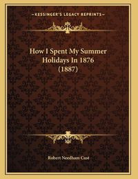 Cover image for How I Spent My Summer Holidays in 1876 (1887)