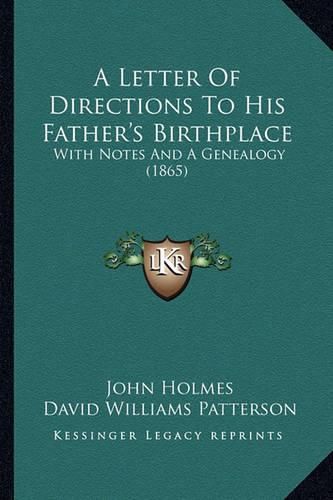 Cover image for A Letter of Directions to His Father's Birthplace: With Notes and a Genealogy (1865)