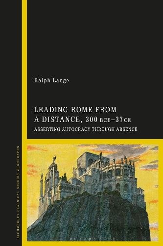 Cover image for Leading Rome from a Distance, 300 BCE-37 CE