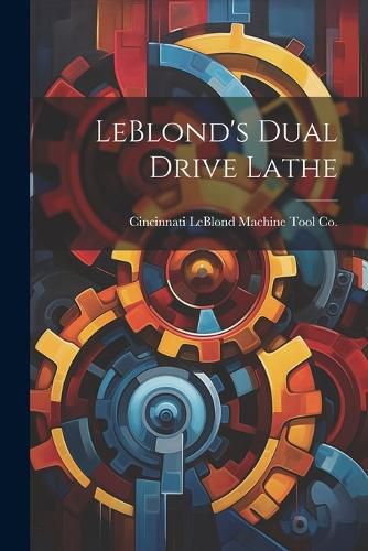 Cover image for LeBlond's Dual Drive Lathe