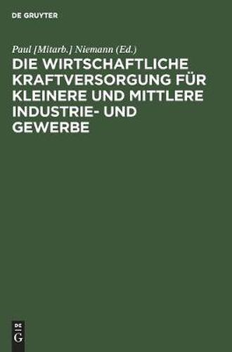 Cover image for Die Wirtschaftliche Kraftversorgung Fur Kleinere Und Mittlere Industrie- Und Gewerbe