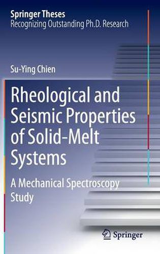 Cover image for Rheological and Seismic Properties of Solid-Melt Systems: A Mechanical Spectroscopy Study