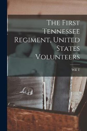 Cover image for The First Tennessee Regiment, United States Volunteers