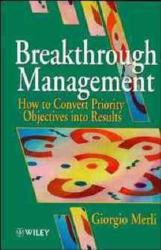 Cover image for Breakthrough Management: How to Convert Priority Objectives into Results