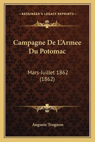 Campagne de L'Armee Du Potomac: Mars-Juillet 1862 (1862)