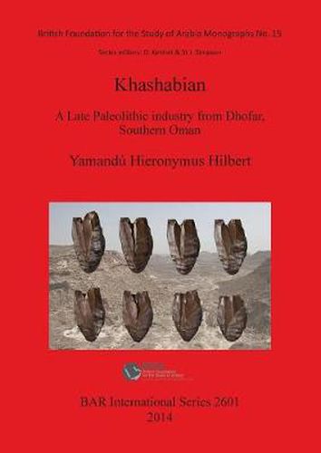 Cover image for The Khashabian: a Late Paleolithic Industry from Dhofar southern Oman: A Late Paleolithic Industry from Dhofar, southern Oman