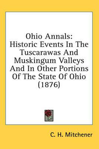 Cover image for Ohio Annals: Historic Events in the Tuscarawas and Muskingum Valleys and in Other Portions of the State of Ohio (1876)