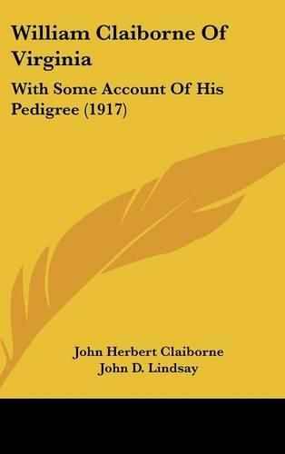 Cover image for William Claiborne of Virginia: With Some Account of His Pedigree (1917)