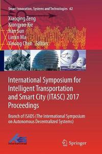 Cover image for International Symposium for Intelligent Transportation and Smart City (ITASC) 2017 Proceedings: Branch of ISADS (The International Symposium on Autonomous Decentralized Systems)