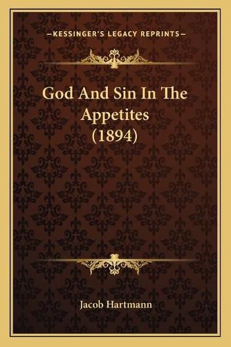 Cover image for God and Sin in the Appetites (1894)