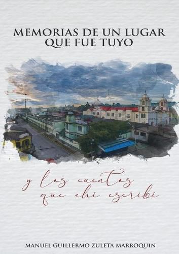 Cover image for Memorias de un lugar que fue tuyo: y los cuentos que ahi escribi