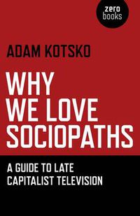 Cover image for Why We Love Sociopaths - A Guide To Late Capitalist Television