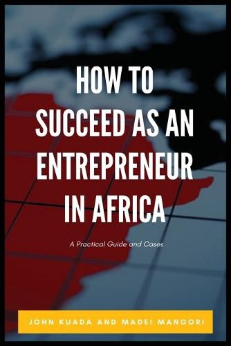 Cover image for How to Succeed as an Entrepreneur in Africa: A Practical Guide and Cases