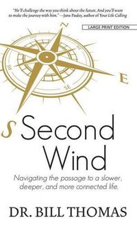 Cover image for Second Wind: Navigating the Passage to a Slower, Deeper, and More Connected Life