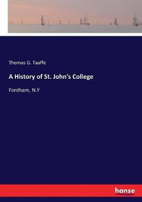 Cover image for A History of St. John's College: Fordham, N.Y