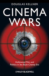 Cover image for Cinema Wars: Hollywood Film and Politics in the Bush-Cheney Era