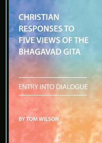 Cover image for Christian Responses to Five Views of the Bhagavad Gita: Entry into Dialogue