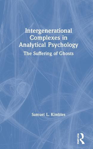 Cover image for Intergenerational Complexes in Analytical Psychology: The Suffering of Ghosts