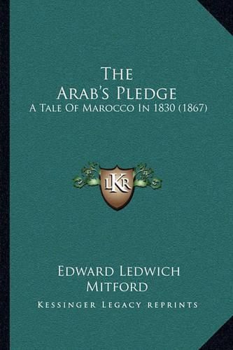 Cover image for The Arab's Pledge: A Tale of Marocco in 1830 (1867)