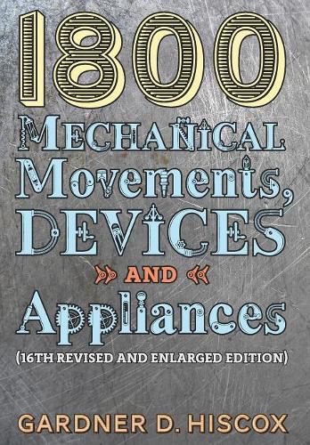 Cover image for 1800 Mechanical Movements, Devices and Appliances (16th enlarged edition)