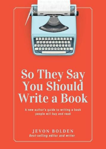 Cover image for So They Say You Should Write a Book: A New Author's Guide to Writing a Book People Will Buy and Read