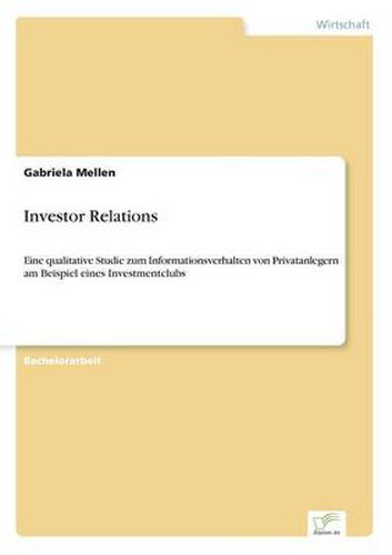 Cover image for Investor Relations: Eine qualitative Studie zum Informationsverhalten von Privatanlegern am Beispiel eines Investmentclubs