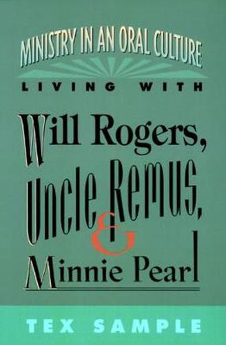 Cover image for Ministry in an Oral Culture: Living with Will Rogers, Uncle Remus, and Minnie Pearl