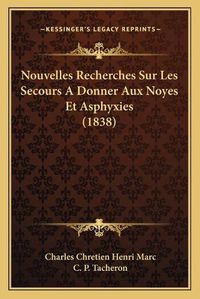 Cover image for Nouvelles Recherches Sur Les Secours a Donner Aux Noyes Et Asphyxies (1838)