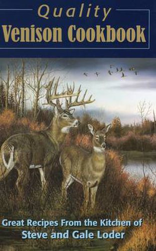 Cover image for Quality Venison Cookbook: Great Recipes from the Kitchen of Steve and Gale Loder