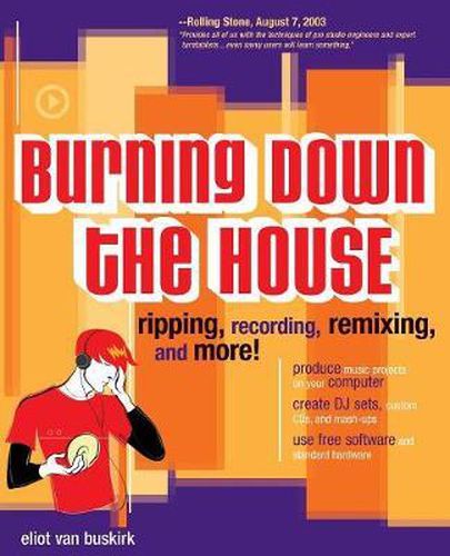 Cover image for Burning Down the House: Ripping, Recording, Remixing, and More!