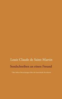 Cover image for Sendschreiben an einen Freund: Oder hoehere Betrachtungen uber die franzoesische Revolution