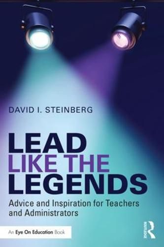 Cover image for Lead Like the Legends: Advice and Inspiration for Teachers and Administrators