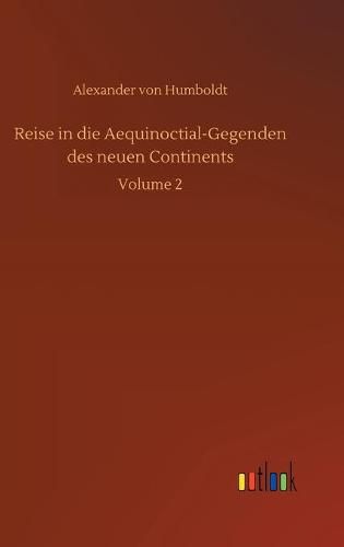 Cover image for Reise in die Aequinoctial-Gegenden des neuen Continents: Volume 2