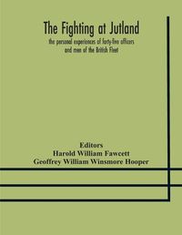 Cover image for The fighting at Jutland; the personal experiences of forty-five officers and men of the British Fleet