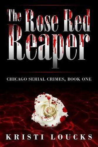 Cover image for The Rose Red Reaper: Chicago Serial Crimes: Book One