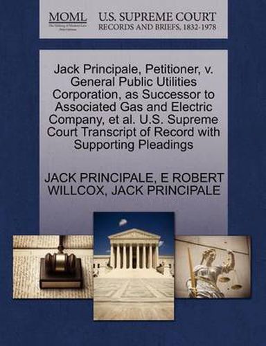 Cover image for Jack Principale, Petitioner, V. General Public Utilities Corporation, as Successor to Associated Gas and Electric Company, Et Al. U.S. Supreme Court Transcript of Record with Supporting Pleadings