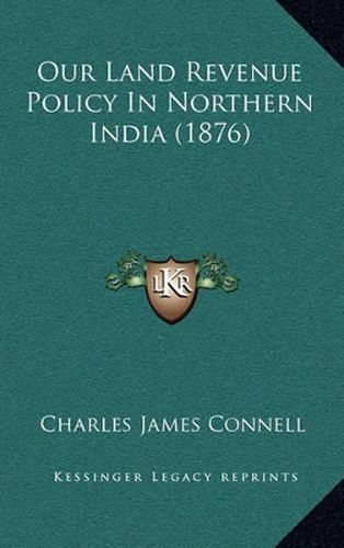 Our Land Revenue Policy in Northern India (1876)