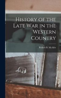 Cover image for History of the Late war in the Western Country