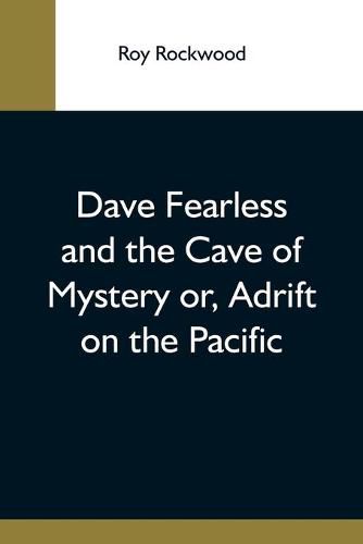 Dave Fearless And The Cave Of Mystery Or, Adrift On The Pacific