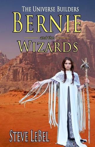 The Universe Builders: Bernie and the Wizards