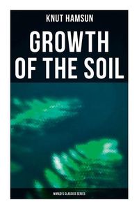 Cover image for Growth of the Soil (World's Classics Series)