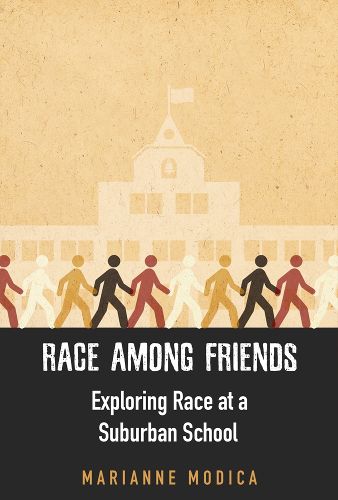 Cover image for Race Among Friends: Exploring Race at a Suburban School