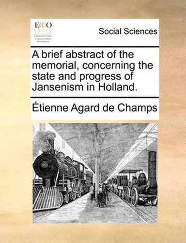 Cover image for A Brief Abstract of the Memorial, Concerning the State and Progress of Jansenism in Holland.