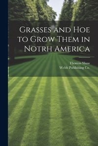 Cover image for Grasses and Hoe to Grow Them in Notrh America