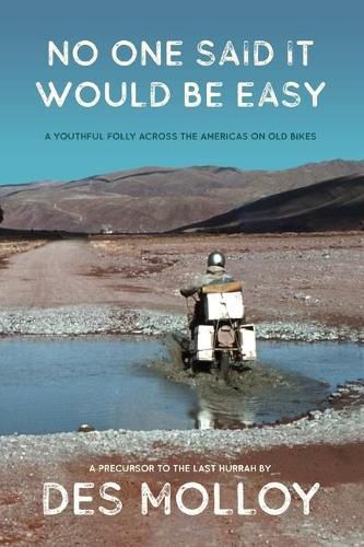 Cover image for No One Said It Would Be Easy: A youthful folly across the Americas on old bikes