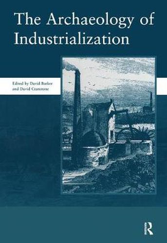 The Archaeology of Industrialization: Society of Post-Medieval Archaeology Monographs